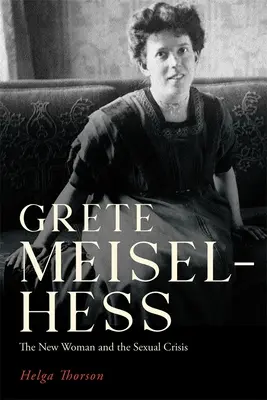 Grete Meisel-Hess : La nouvelle femme et la crise sexuelle - Grete Meisel-Hess: The New Woman and the Sexual Crisis
