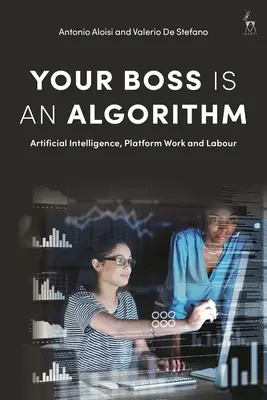 Votre patron est un algorithme : L'intelligence artificielle, le travail sur plateforme et le travail - Your Boss Is an Algorithm: Artificial Intelligence, Platform Work and Labour