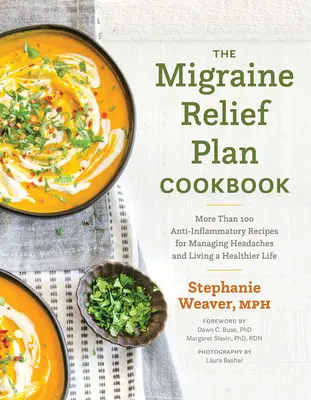 Le livre de cuisine du plan de soulagement de la migraine : Plus de 100 recettes anti-inflammatoires pour gérer les maux de tête et vivre une vie plus saine - The Migraine Relief Plan Cookbook: More Than 100 Anti-Inflammatory Recipes for Managing Headaches and Living a Healthier Life