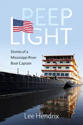 Peep Light : Histoires d'un capitaine de bateau du Mississippi - Peep Light: Stories of a Mississippi River Boat Captain