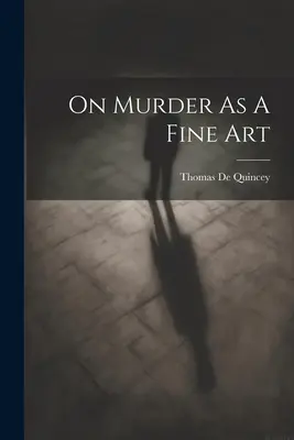 Le meurtre comme un art - On Murder As A Fine Art