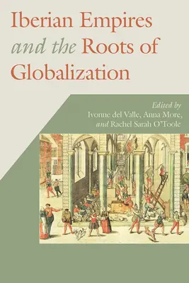 Les empires ibériques et les racines de la mondialisation - Iberian Empires and the Roots of Globalization