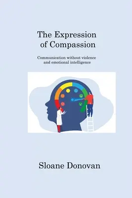 L'expression de la compassion : Communication sans violence et intelligence émotionnelle - The Expression of Compassion: Communication without violence and emotional intelligence