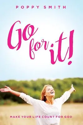 Allez-y ! Faites que votre vie compte pour Dieu - Go For It!: Make Your Life Count For God