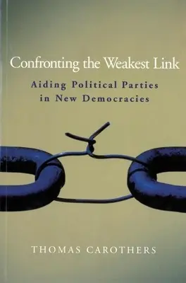 Faire face au maillon le plus faible : Aider les partis politiques dans les nouvelles démocraties - Confronting the Weakest Link: Aiding Political Parties in New Democracies