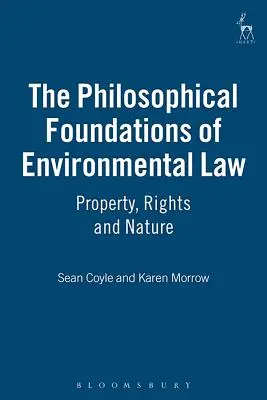 Les fondements philosophiques du droit de l'environnement : Propriété, droits et nature - The Philosophical Foundations of Environmental Law: Property, Rights and Nature