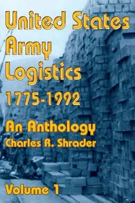 Logistique de l'armée américaine 1775-1992 : Une anthologie - United States Army Logistics 1775-1992: An Anthology