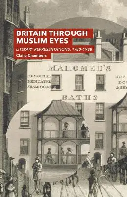 La Grande-Bretagne vue par les musulmans : représentations littéraires, 1780-1988 - Britain Through Muslim Eyes: Literary Representations, 1780-1988