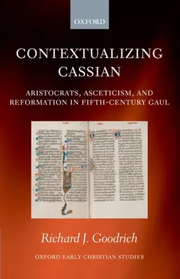 Contextualiser Cassien : Aristocrates, ascétisme et réforme dans la Gaule du cinquième siècle - Contextualizing Cassian: Aristocrats, Asceticism, and Reformation in Fifth-Century Gaul