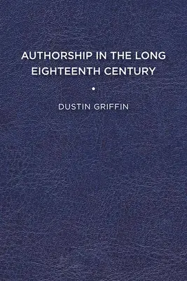 La paternité de l'œuvre dans le long dix-huitième siècle - Authorship in the Long Eighteenth Century