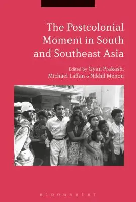 Le moment postcolonial en Asie du Sud et du Sud-Est - The Postcolonial Moment in South and Southeast Asia