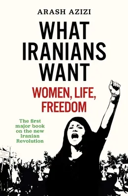 Ce que veulent les Iraniens : les femmes, la vie, la liberté - What Iranians Want: Women, Life, Freedom