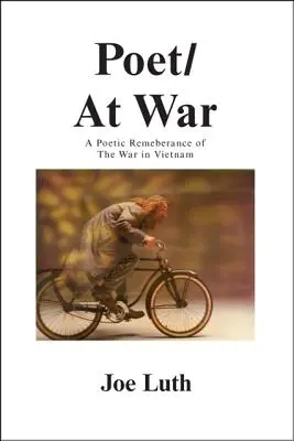 Poète/en guerre : un souvenir poétique de la guerre du Viêt Nam - Poet/At War: A Poetic Remembrance of the War in Vietnam
