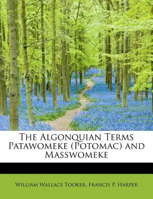 Les termes algonquiens Patawomeke (Potomac) et Masswomeke - The Algonquian Terms Patawomeke (Potomac) and Masswomeke