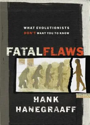 Fatal Flaws : Ce que les évolutionnistes ne veulent pas que vous sachiez - Fatal Flaws: What Evolutionists Don't Want You to Know