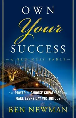 Own Your Success : Le pouvoir de choisir la grandeur et de rendre chaque jour victorieux - Own Your Success: The Power to Choose Greatness and Make Every Day Victorious