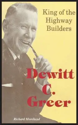 Dewitt C. Greer : Le roi des constructeurs d'autoroutes - Dewitt C. Greer: King of the Highway Builders