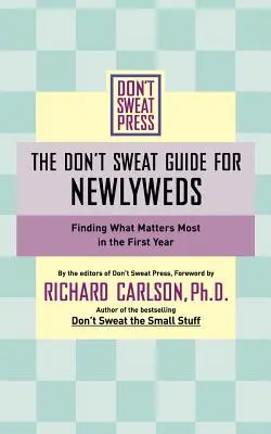 Le guide Don't Sweat pour les jeunes mariés : trouver ce qui compte le plus au cours de la première année - The Don't Sweat Guide for Newlyweds: Finding What Matters Most in the First Year