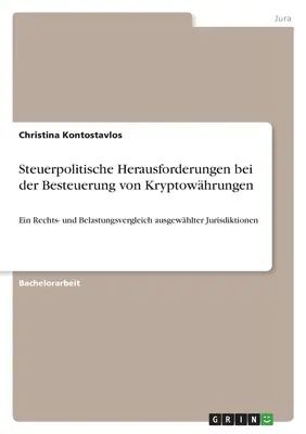 Enjeux fiscaux de la taxation des crypto-monnaies : Une comparaison des lois et des charges de certaines juridictions. - Steuerpolitische Herausforderungen bei der Besteuerung von Kryptowhrungen: Ein Rechts- und Belastungsvergleich ausgewhlter Jurisdiktionen