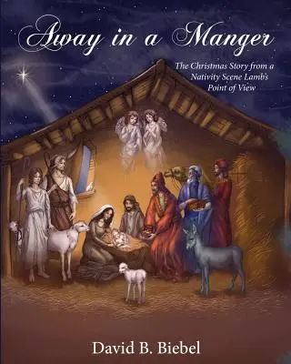 Loin dans une crèche (édition révisée-8x10) : L'histoire de Noël du point de vue de l'agneau de la crèche - Away in a Manger (Revised-8x10 edition): The Christmas Story from a Nativity Scene Lamb's Point of View