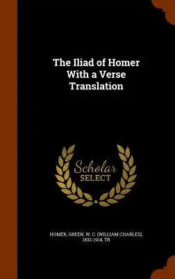L'Iliade d'Homère avec une traduction en vers - The Iliad of Homer With a Verse Translation