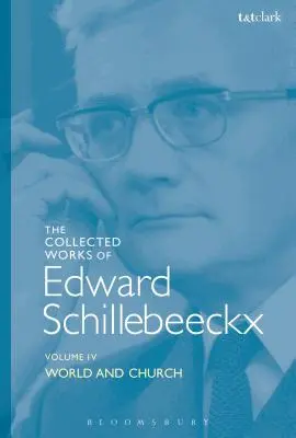 Œuvres complètes d'Edward Schillebeeckx Volume 4 : Le monde et l'Église - The Collected Works of Edward Schillebeeckx Volume 4: World and Church