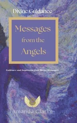 Divine Guidance : Messages des anges : Conseils et inspiration des messagers divins - Divine Guidance: Messages from the Angels: Guidance and Inspiration from Divine Messengers