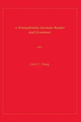 Lecteur et grammaire de l'allemand de Pennsylvanie - A Pennsylvania German Reader and Grammar