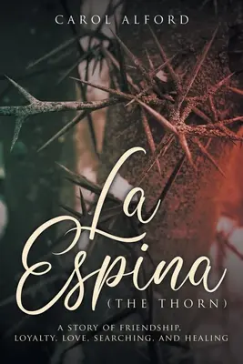 La Espina (L'épine) : une histoire d'amitié, de loyauté, d'amour, de recherche et de guérison. - La Espina (The Thorn): a story of friendship, loyalty, love, searching, and healing