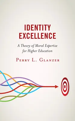 L'excellence identitaire : Une théorie de l'expertise morale pour l'enseignement supérieur - Identity Excellence: A Theory of Moral Expertise for Higher Education