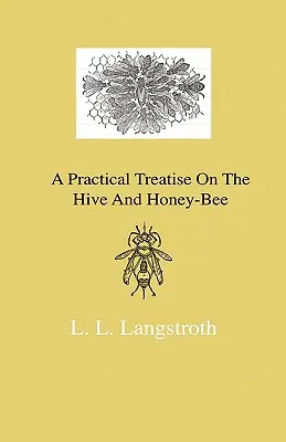 Traité pratique de la ruche et de l'abeille à miel - A Practical Treatise On The Hive And Honey-Bee