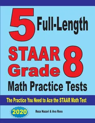 5 tests complets d'entraînement aux mathématiques STAAR Grade 8 : L'entraînement dont vous avez besoin pour réussir le test de mathématiques STAAR - 5 Full-Length STAAR Grade 8 Math Practice Tests: The Practice You Need to Ace the STAAR Math Test