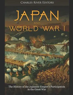 Le Japon et la Première Guerre mondiale : L'histoire de la participation de l'empire japonais à la Grande Guerre - Japan and World War I: The History of the Japanese Empire's Participation in the Great War