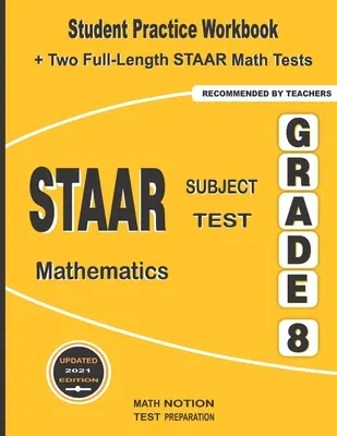 STAAR Subject Test Mathematics Grade 8 : Student Practice Workbook + Two Full-Length STAAR Math Tests - STAAR Subject Test Mathematics Grade 8: Student Practice Workbook + Two Full-Length STAAR Math Tests