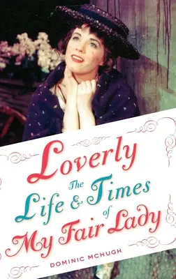 Loverly : La vie et l'époque de My Fair Lady - Loverly: The Life and Times of My Fair Lady