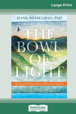 Le bol de lumière : Sagesse ancestrale d'un chaman hawaïen (16pt Large Print Edition) - The Bowl of Light: Ancestral Wisdom from a Hawaiian Shaman (16pt Large Print Edition)