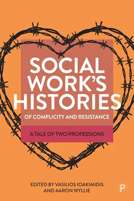 Les histoires de complicité et de résistance du travail social : L'histoire de deux professions - Social Work's Histories of Complicity and Resistance: A Tale of Two Professions