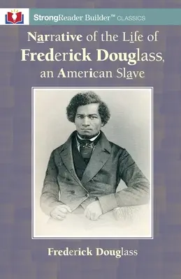 Récit de la vie de Frederick Douglass, un esclave américain : Un classique de StrongReader Builder(TM) pour les lecteurs dyslexiques et en difficulté - Narrative of the Life of Frederick Douglass, an American Slave: A StrongReader Builder(TM) Classic for Dyslexic and Struggling Readers