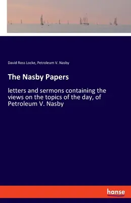 The Nasby Papers : lettres et sermons contenant les points de vue sur les sujets du jour, de Petroleum V. Nasby - The Nasby Papers: letters and sermons containing the views on the topics of the day, of Petroleum V. Nasby