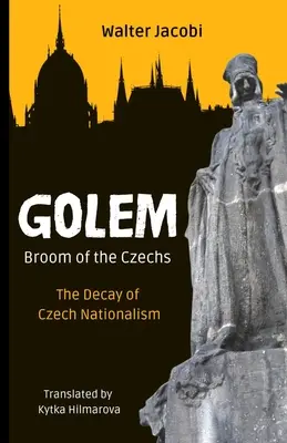 Golem Le balai des Tchèques : la décadence du nationalisme tchèque - Golem The Broom of the Czechs: The Decay of Czech Nationalism