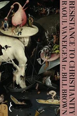 Résistance au christianisme : Encyclopédie chronologique de l'hérésie, des origines au XVIIIe siècle - Resistance to Christianity: A Chronological Encyclopaedia of Heresy from the Beginning to the Eighteenth Century