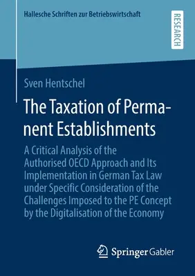 La fiscalit des tablissements permanents : Une analyse critique de l'approche autorise de l'OCDE et de sa mise en oeuvre en droit fiscal allemand sous des conditions spcifiques. - The Taxation of Permanent Establishments: A Critical Analysis of the Authorised OECD Approach and Its Implementation in German Tax Law Under Specific