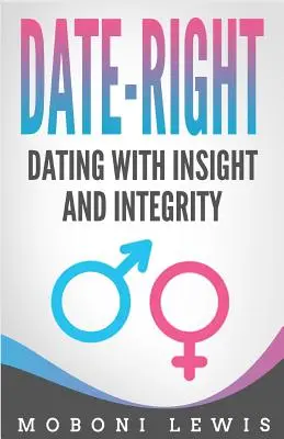 Date-Right : Sortir avec perspicacité et intégrité - Date-Right: Dating With Insight and Integrity
