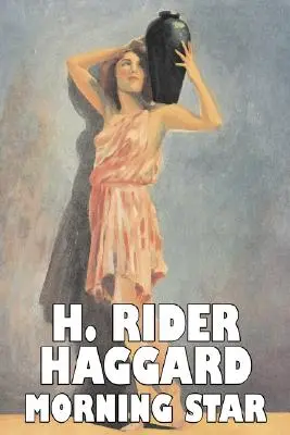 Morning Star par H. Rider Haggard, Fiction, Fantaisie, Historique, Action et Aventure, Contes de fées, Contes populaires, Légendes et Mythologie - Morning Star by H. Rider Haggard, Fiction, Fantasy, Historical, Action & Adventure, Fairy Tales, Folk Tales, Legends & Mythology