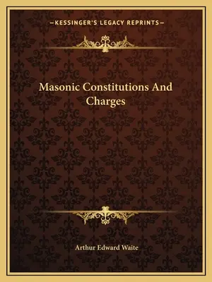 Constitutions et charges maçonniques - Masonic Constitutions And Charges