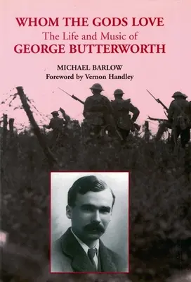 La vie et la musique de George Butterworth : La vie et la musique de George Butterworth - Whom the Gods Love: The Life and Music of George Butterworth