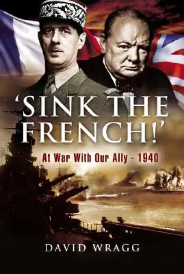 Coulez les Français ! En guerre contre un allié, 1940 - 'Sink the French!': At War with an Ally, 1940