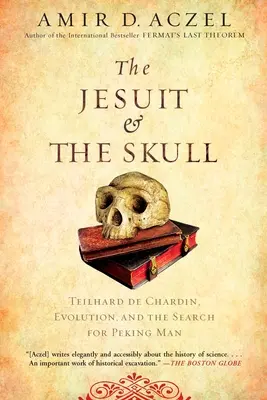 Le jésuite et le crâne : Teilhard de Chardin, l'évolution et la recherche de l'homme de Pékin - The Jesuit and the Skull: Teilhard de Chardin, Evolution, and the Search for Peking Man