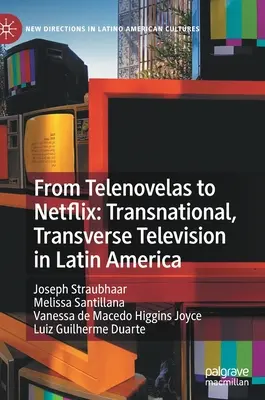 Des Telenovelas à Netflix : La télévision transnationale et transversale en Amérique latine - From Telenovelas to Netflix: Transnational, Transverse Television in Latin America