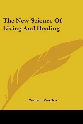 La nouvelle science de la vie et de la guérison - The New Science Of Living And Healing